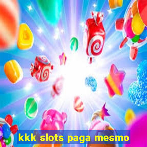 kkk slots paga mesmo